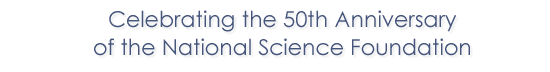 Celebrating the 50<SUP>th</SUP> Anniversary of the National Science Foundation