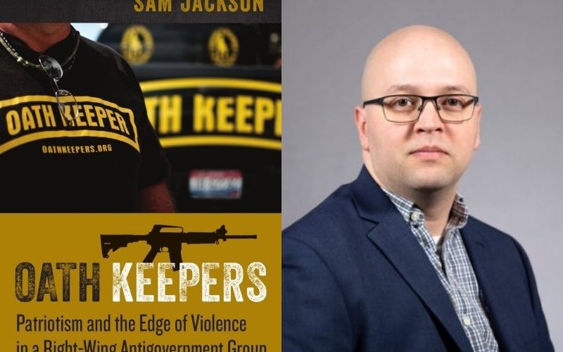 Professor Sam Jackson Discusses his Book Oath Keepers: Patriotism And The Edge Of Violence In A Right-Wing Antigovernment Group